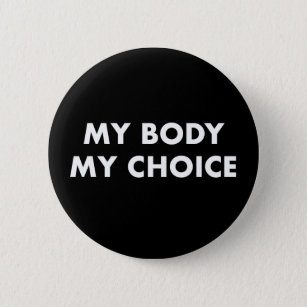 My Body My Choice Badge Pin Button