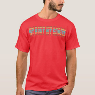 My Body My Choice Feminist Feminism Retro Pro Choi T-Shirt