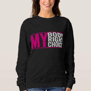 My Body my Choice - Feminist pro choice reproducti Sweatshirt