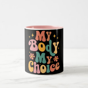 My Body My Choice Feminist Pro choice Two-Tone Coffee Mug