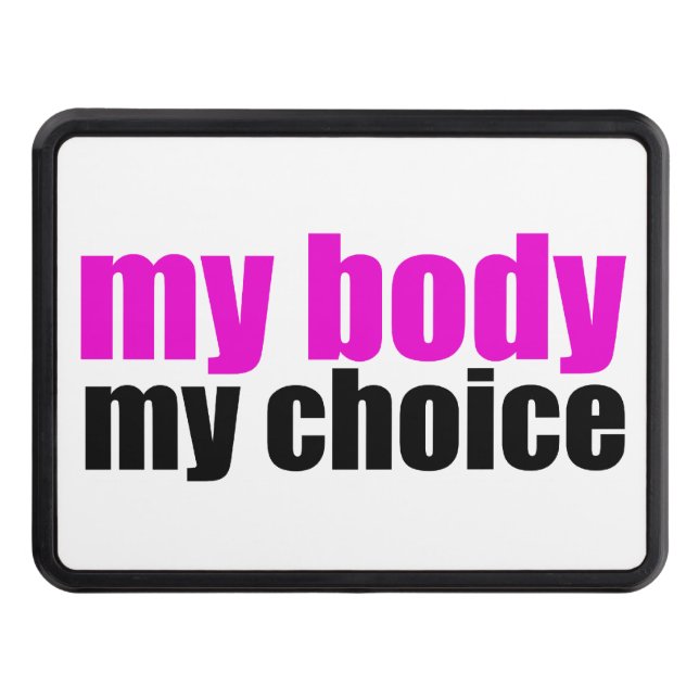 My Body My Choice Feminist Trailer Hitch Cover (Front)