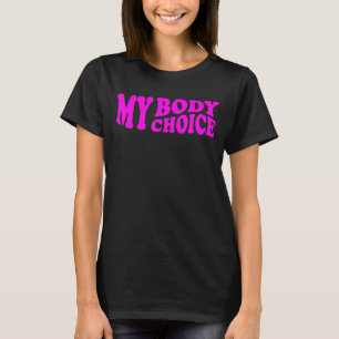 My Body My Choice Feminist Women's Rights Cute 1 T-Shirt