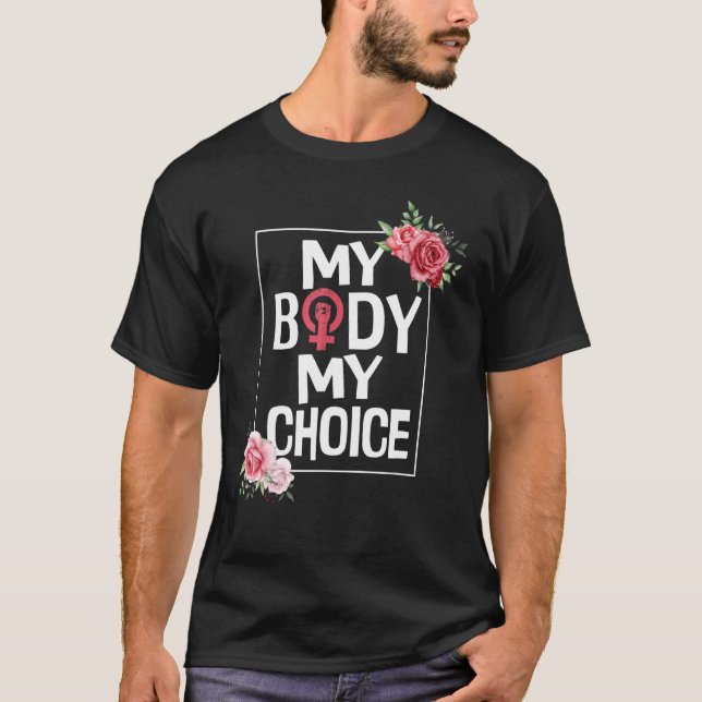 My Body My Choice  Pro Choice Abortion Feminist T-Shirt (Front)