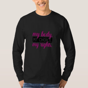 My Body My Choice Pro Choice Feminist My Body My R T-Shirt