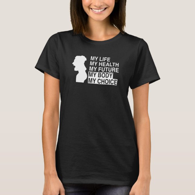 My Body My Choice Pro Choice Her Body Her Choice T-Shirt (Front)