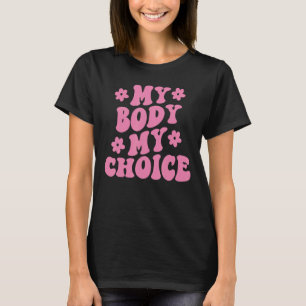 My Body My Choice Pro Choice Pro Feminist Women's  T-Shirt