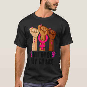 My Body My Choice Pro Choice Reproductive Rights 1 T-Shirt