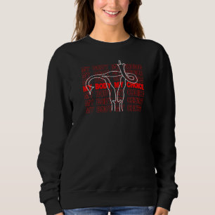 My Body My Choice Pro Choice Reproductive Rights R Sweatshirt