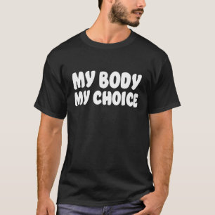 My Body My Choice Quote Womens Rights  Pro Choice T-Shirt