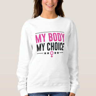 My Body My Choice Sweatshirt