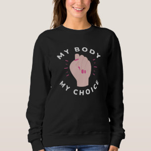 My Body My Choice Sweatshirt