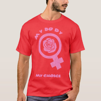 My Body My Choice  Women Rights Tee Pro Choice T F