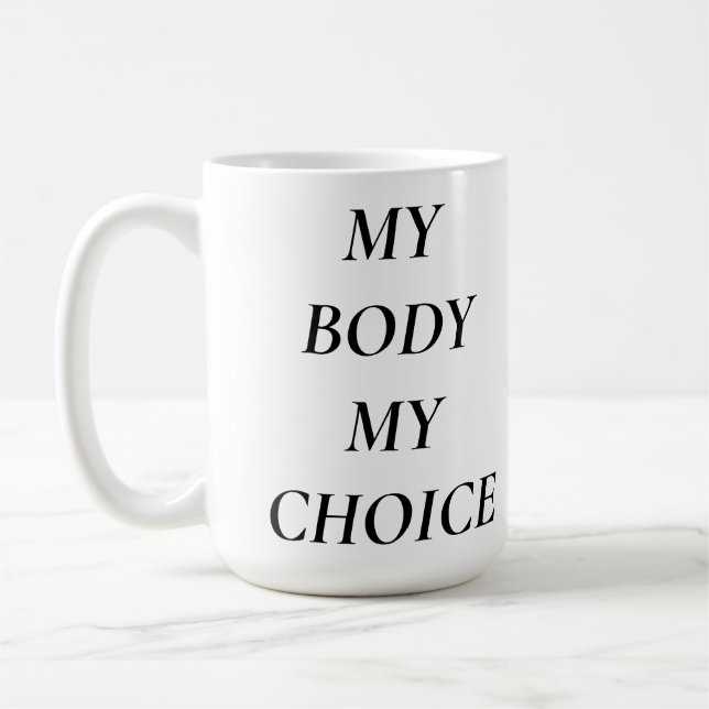 MY BODY MY CHOICE WOMENS RIGHTS COFFEE MUG (Left)