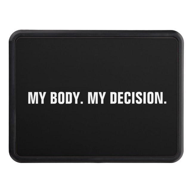 My body my decision black white abortion rights trailer hitch cover (Front)