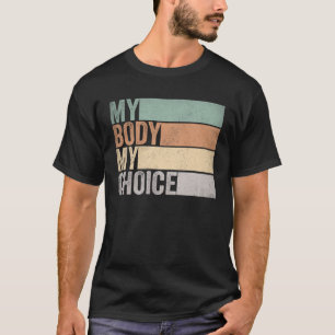 My Body My Right my Choice  Feminist pro choice T-Shirt