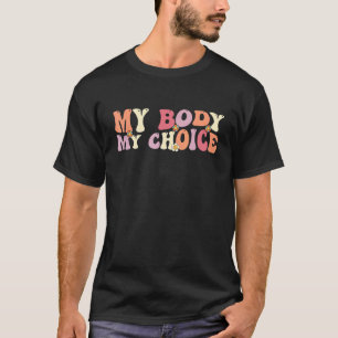 My Body My Right my Choice Groovy Wavy Feminist pr T-Shirt