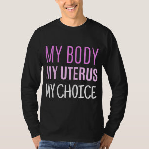 My Body My Uterus My Choice Pro Choice Rights T-Shirt