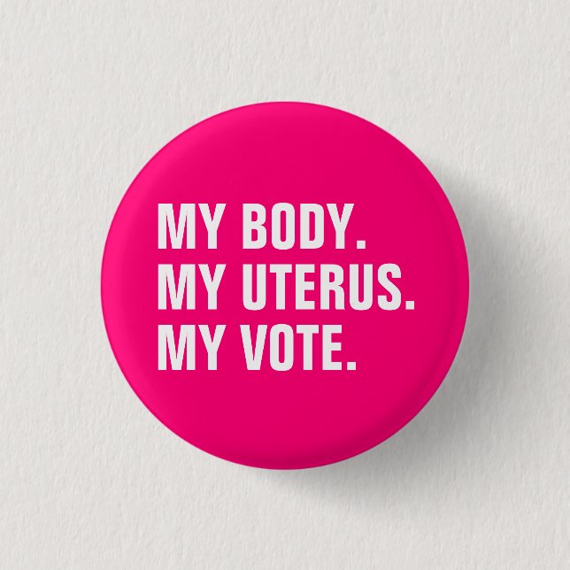My Body My uterus My Vote hot pink white election 1 Inch Round Button (Front)