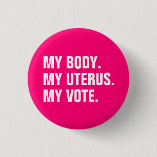 My Body My uterus My Vote hot pink white election 1 Inch Round Button