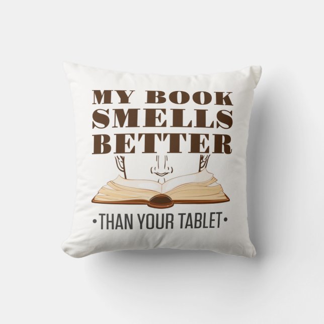 My Book Smells Better than Your Tablet Throw Pillow (Front)