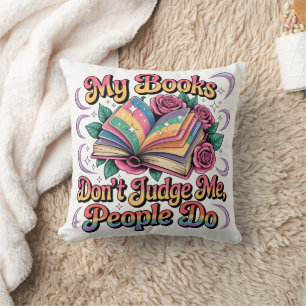 My Books Don't Judge Me....  Throw Pillow