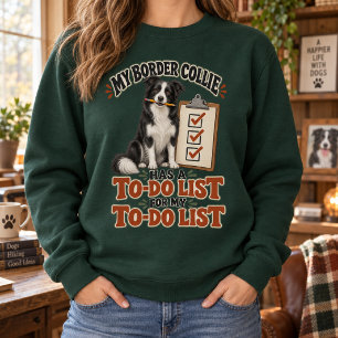 My Border Collie Has a To-Do List Funny Sweatshirt