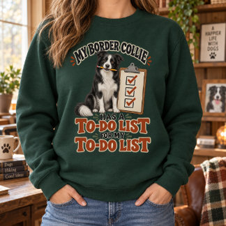 My Border Collie Has a To-Do List Funny Sweatshirt
