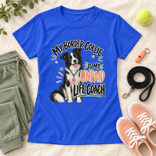 My Border Collie Is My Unpaid Life Coach T-Shirt
