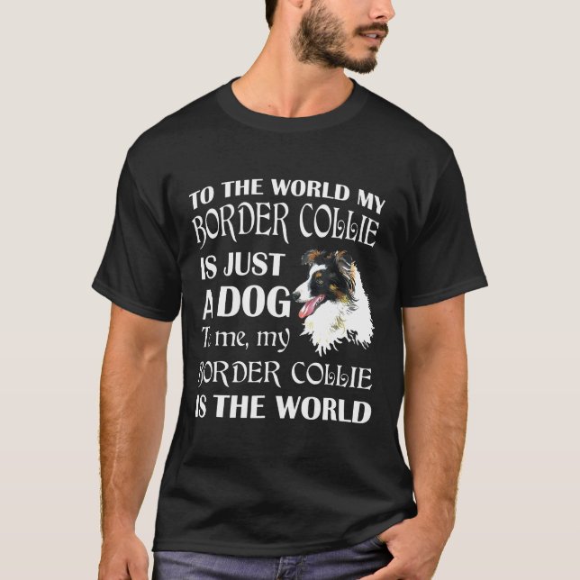 My Border Collie Is The World T-Shirt (Front)