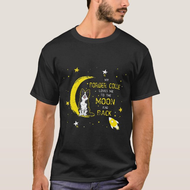My Border Collie Loves Me To The Moon And Back T-Shirt (Front)