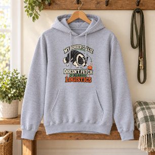 My Border Collie Manages Logistics Funny Hoodie