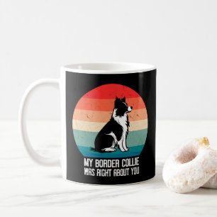 My Border Collie Was Right About You Dog Retro Coffee Mug