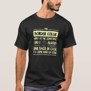 My Border Collie Winks At Me Sometimes Dog Dog Own T-Shirt