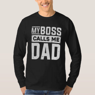 My Boss Calls Me Dad Children Father Dad Fathers T-Shirt