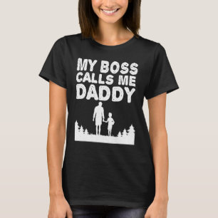 My Boss Calls Me Daddy Fathers Day For Dad New Fat T-Shirt