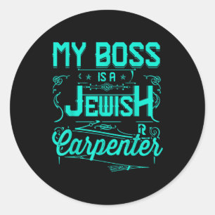 My Boss Is a Jewish Carpenter Classic Round Sticker