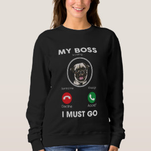 My Boss Is Calling I Must Go Funny White Pug Dog O Sweatshirt