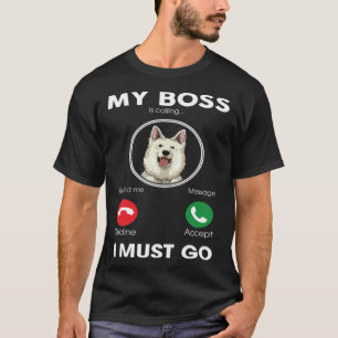 My Boss Is Calling I Must Go White German Shepherd T-Shirt
