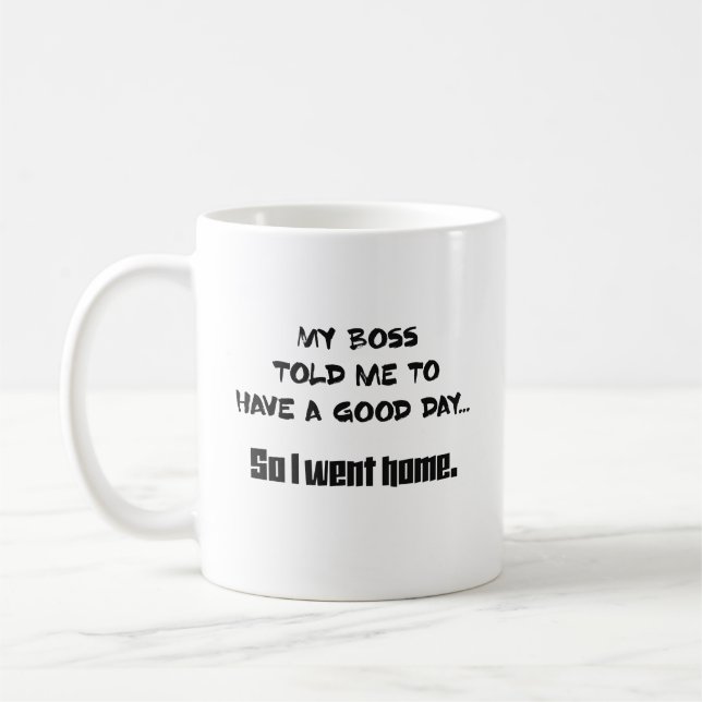 My boss told me to have a good day Mug (Left)