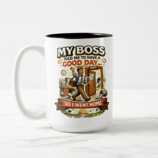My Boss Told Me To Have A Good Day Two-Tone Coffee Mug