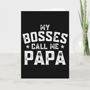 My Bosses Call Me Papa Funny Grandpa Fathers Day G Card