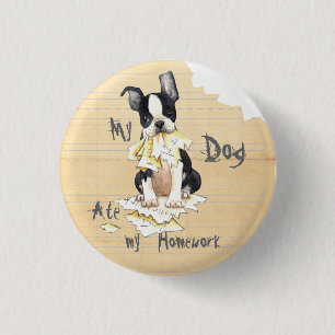 My Boston Terrier Ate My Homework 1 Inch Round Button