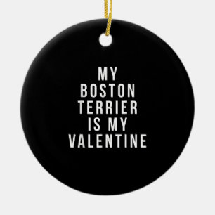 My Boston Terrier Is My Valentine T-Shirt Ceramic Ornament