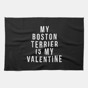 My Boston Terrier Is My Valentine T-Shirt Kitchen Towel