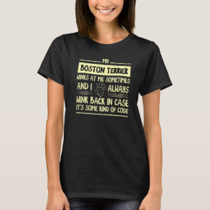 My Boston Terrier Winks At Me Sometimes Boston Bul T-Shirt