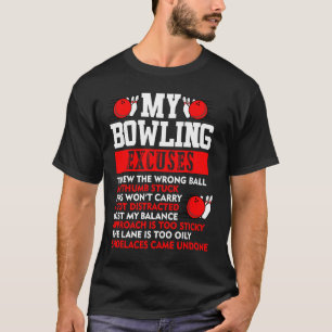 My Bowling Excuses Pins wont carry I got distracte T-Shirt