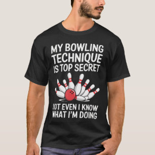 My Bowling Technique Is Top Secret Funny Bowling B