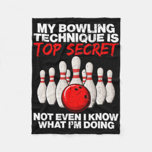 My Bowling Technique Is Top Secret Not Even Fleece Blanket