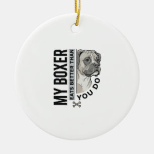 My Boxer Eats Better Than You Do Dog Lover Shirt_1 Ceramic Ornament