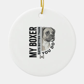 My Boxer Eats Better Than You Do Dog Lover Shirt_1 Ceramic Ornament